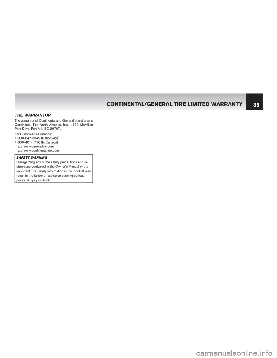 NISSAN VERSA 2017 2.G Warranty Booklet THE WARRANTOR
The warrantor of Continental and General brand tires is
Continental Tire North America, Inc., 1830 McMillan
Park Drive, Fort Mill, SC 29707.
For Customer Assistance:
1-800-847-3349 (Nati