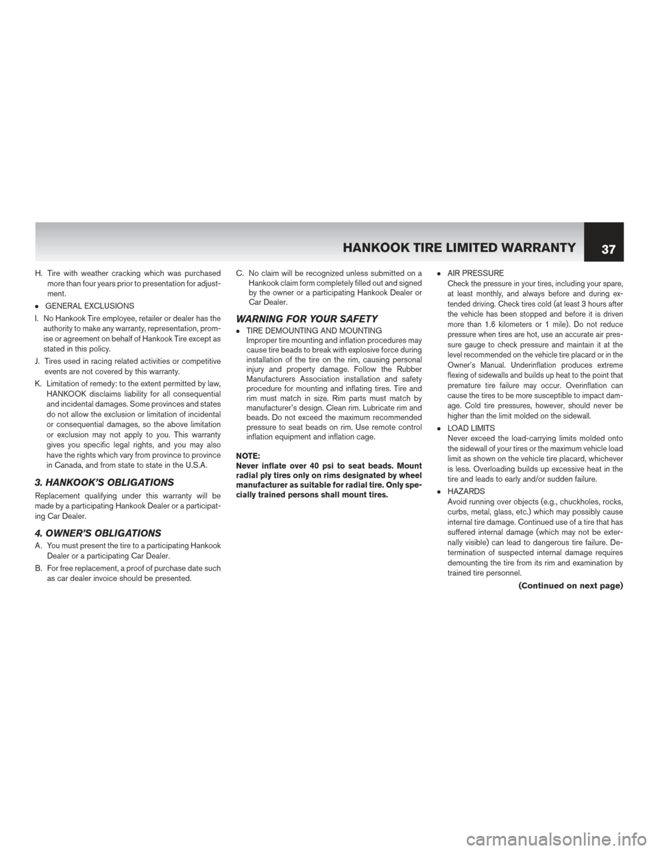 NISSAN 370Z ROADSTER 2017 Z34 Warranty Booklet H. Tire with weather cracking which was purchasedmore than four years prior to presentation for adjust-
ment.
●GENERAL EXCLUSIONS
I. No Hankook Tire employee, retailer or dealer has the authority to NISSAN 370Z ROADSTER 2017 Z34 Warranty Booklet H. Tire with weather cracking which was purchasedmore than four years prior to presentation for adjust-
ment.
●GENERAL EXCLUSIONS
I. No Hankook Tire employee, retailer or dealer has the authority to