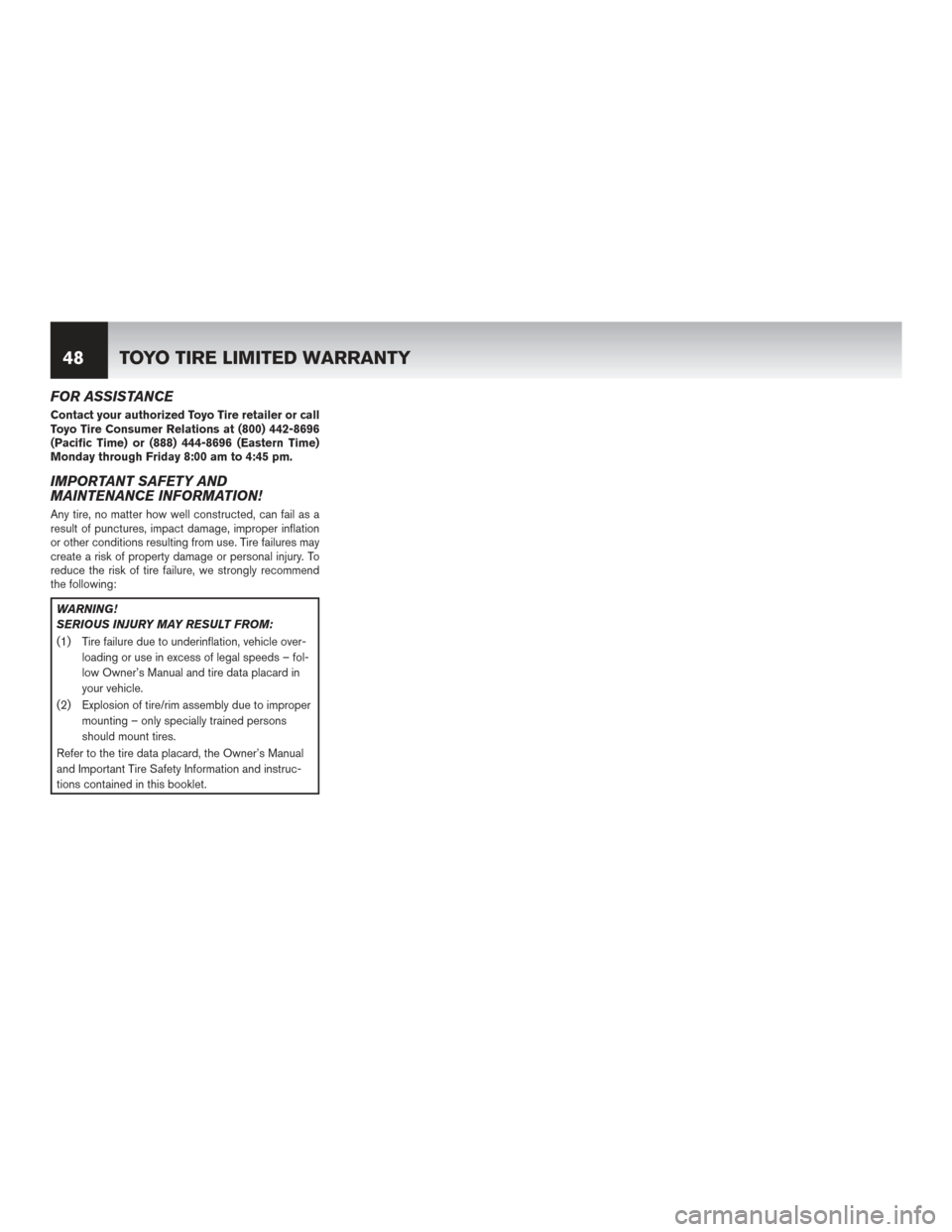 NISSAN 370Z ROADSTER 2017 Z34 Warranty Booklet FOR ASSISTANCE
Contact your authorized Toyo Tire retailer or call
Toyo Tire Consumer Relations at (800) 442-8696
(Pacific Time) or (888) 444-8696 (Eastern Time)
Monday through Friday 8:00 am to 4:45 p NISSAN 370Z ROADSTER 2017 Z34 Warranty Booklet FOR ASSISTANCE
Contact your authorized Toyo Tire retailer or call
Toyo Tire Consumer Relations at (800) 442-8696
(Pacific Time) or (888) 444-8696 (Eastern Time)
Monday through Friday 8:00 am to 4:45 p