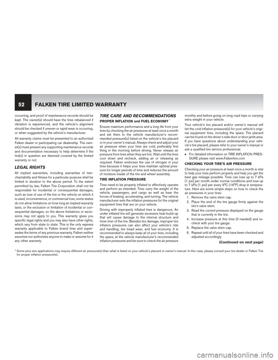 NISSAN QUEST 2017 RE52 / 4.G Warranty Booklet occurring, and proof of maintenance records should be
kept. The owner(s) should have the tires rebalanced if
vibration is experienced, and the vehicle’s alignment
should be checked if uneven or rapi