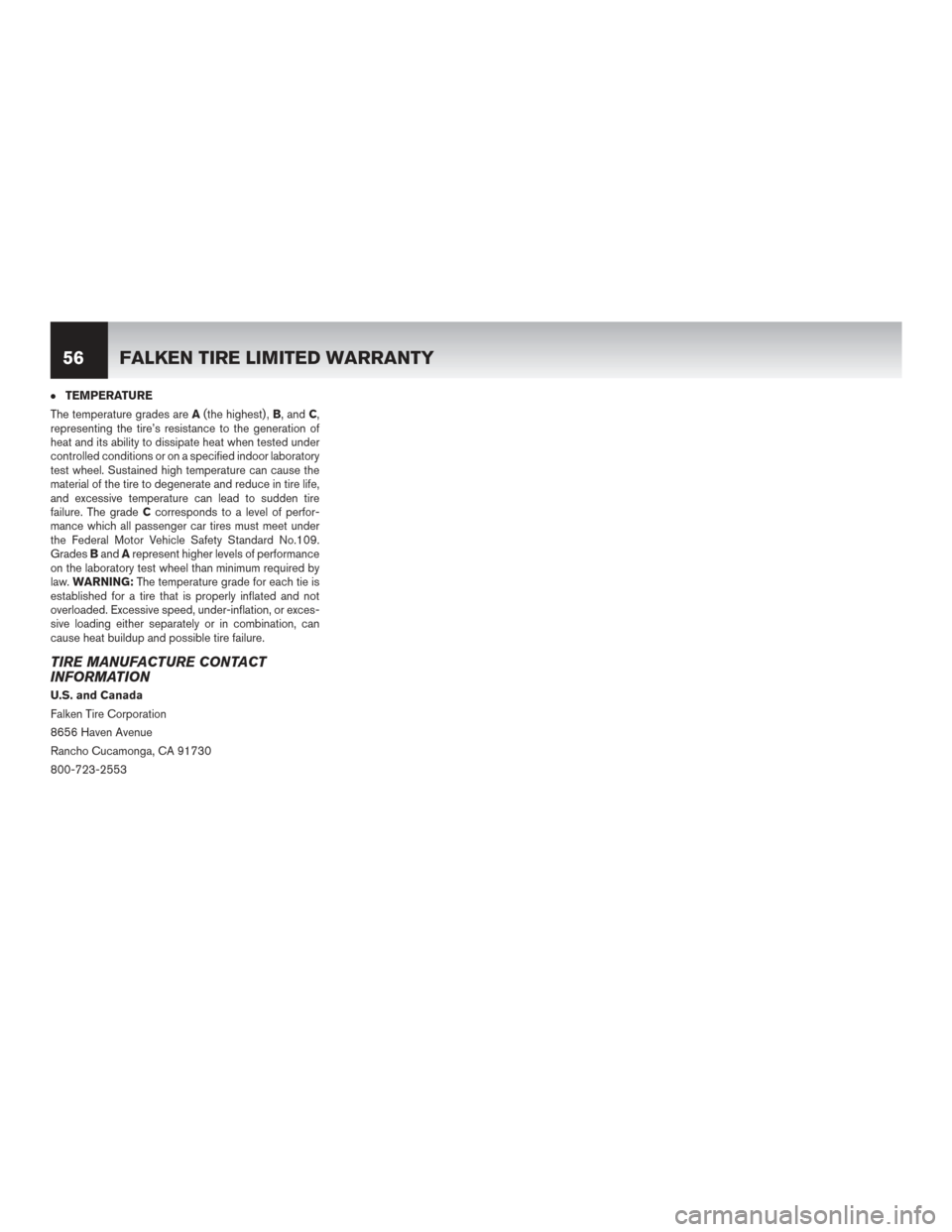 NISSAN 370Z ROADSTER 2017 Z34 Warranty Booklet ●TEMPERATURE
The temperature grades are A(the highest) , B, andC,
representing the tire’s resistance to the generation of
heat and its ability to dissipate heat when tested under
controlled condit NISSAN 370Z ROADSTER 2017 Z34 Warranty Booklet ●TEMPERATURE
The temperature grades are A(the highest) , B, andC,
representing the tire’s resistance to the generation of
heat and its ability to dissipate heat when tested under
controlled condit