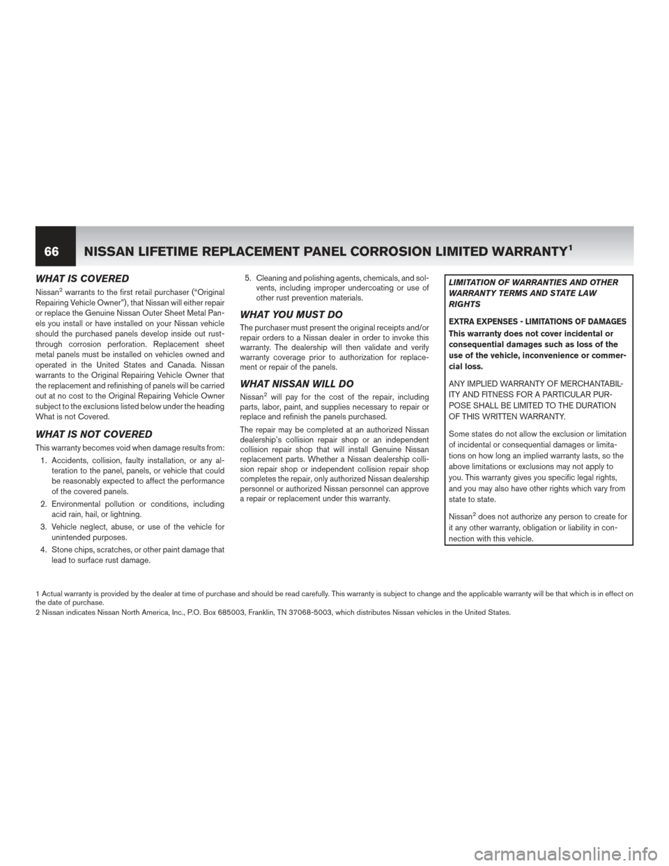 NISSAN PATHFINDER 2017 R52 / 4.G Warranty Booklet WHAT IS COVERED
Nissan2warrants to the first retail purchaser (“Original
Repairing Vehicle Owner”) , that Nissan will either repair
or replace the Genuine Nissan Outer Sheet Metal Pan-
els you ins