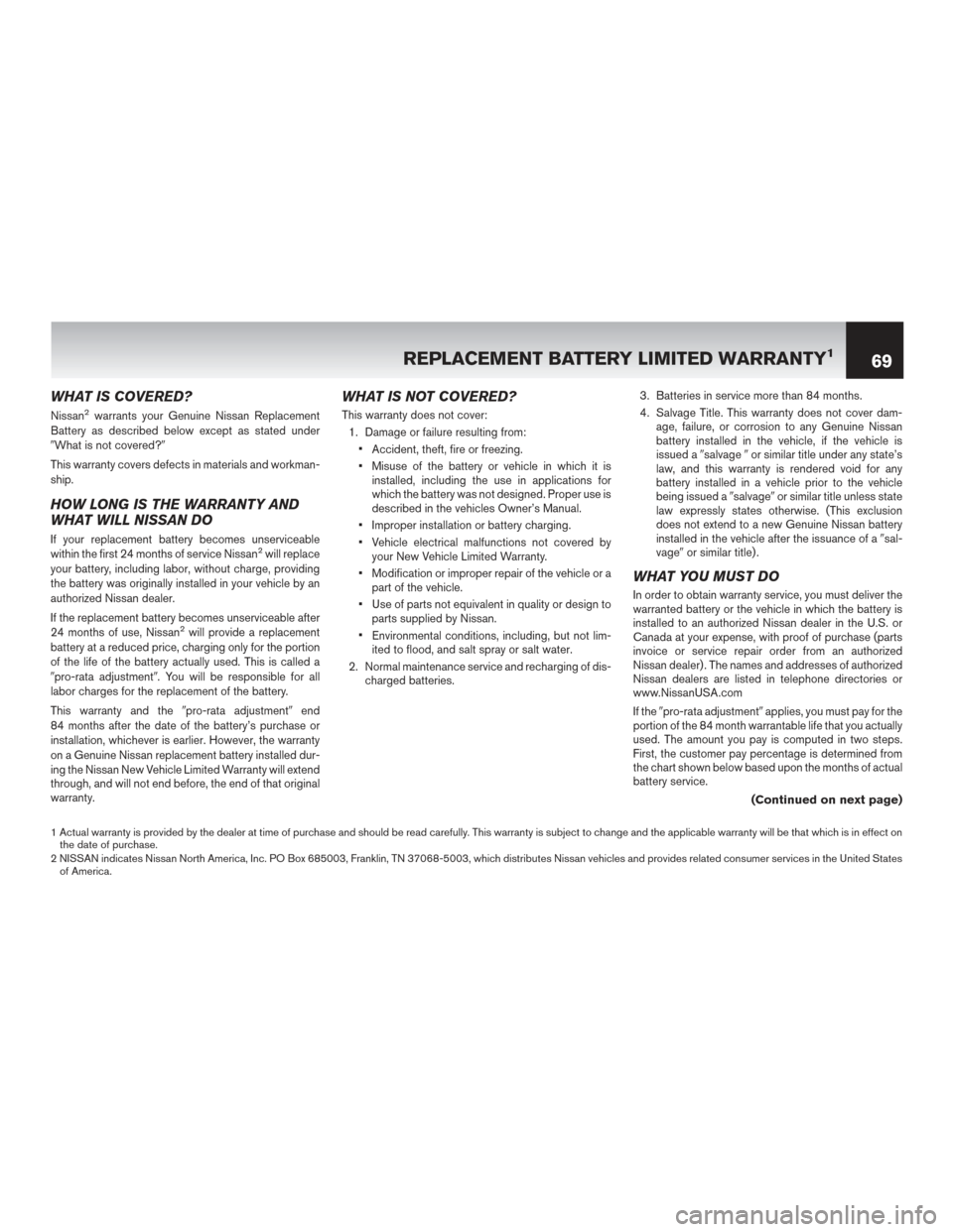 NISSAN FRONTIER 2017 D23 / 3.G Warranty Booklet WHAT IS COVERED?
Nissan2warrants your Genuine Nissan Replacement
Battery as described below except as stated under
What is not covered?
This warranty covers defects in materials and workman-
ship.
H