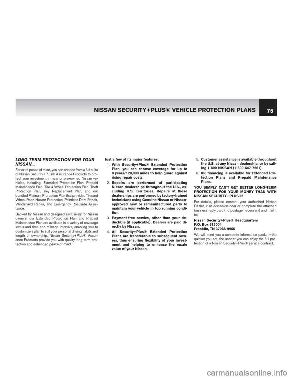 NISSAN QUEST 2017 RE52 / 4.G Warranty Booklet LONG TERM PROTECTION FOR YOUR
NISSAN...
For extra peace of mind, you can choose from a full suite
of Nissan Security+Plus® Assurance Products to pro-
tect your investment in new or pre-owned Nissan v NISSAN QUEST 2017 RE52 / 4.G Warranty Booklet LONG TERM PROTECTION FOR YOUR
NISSAN...
For extra peace of mind, you can choose from a full suite
of Nissan Security+Plus® Assurance Products to pro-
tect your investment in new or pre-owned Nissan v
