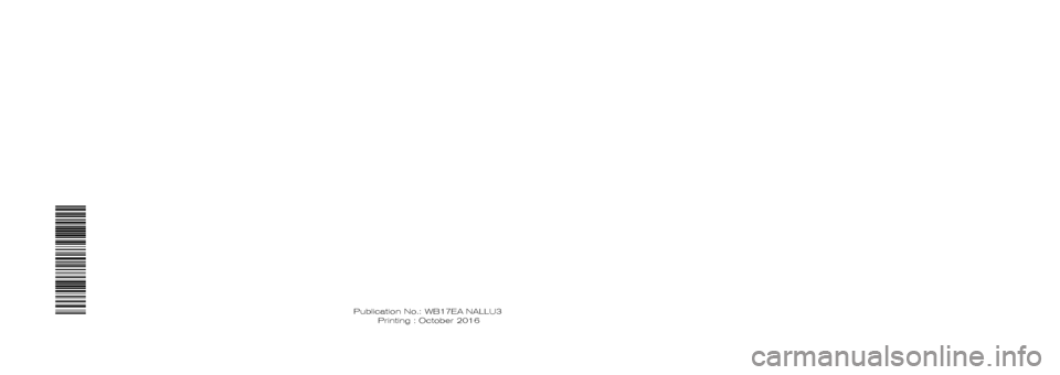 NISSAN JUKE 2017 F15 / 1.G Warranty Booklet 2017
WARRANTY INFORMATION BOOKLET
Publication No.: Printing : October 2016 WB17EA NALLU3 NISSAN JUKE 2017 F15 / 1.G Warranty Booklet 2017
WARRANTY INFORMATION BOOKLET
Publication No.: Printing : October 2016 WB17EA NALLU3