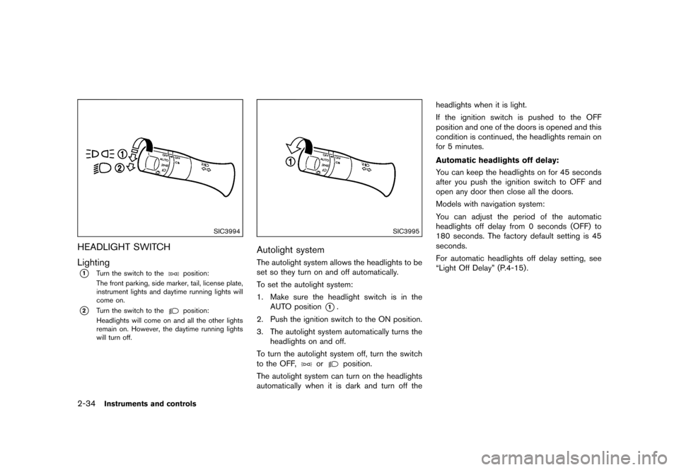 NISSAN 370Z COUPE 2017 Z34 Owners Manual �������
�> �(�G�L�W� ����� �� �� �0�R�G�H�O� �����0�< �1�,�6�6�$�1 ����=��=��� �2�0���(���=���8� �@
2-34Instruments and controls
SIC3994
HEADLIGHT SWITCHGUID-4D9EC0