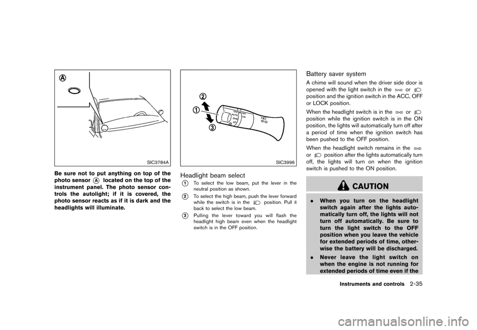 NISSAN 370Z COUPE 2017 Z34 Owners Manual �������
�> �(�G�L�W� ����� �� �� �0�R�G�H�O� �����0�< �1�,�6�6�$�1 ����=��=��� �2�0���(���=���8� �@
SIC3784A
Be sure not to put anything on top of the
photo sensor
