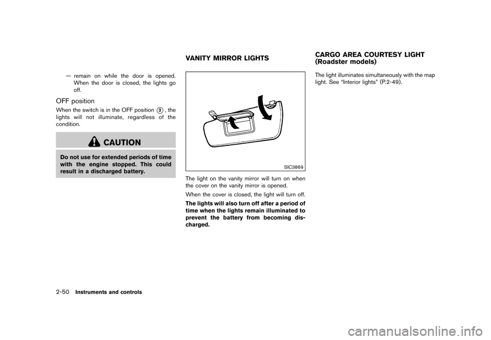 NISSAN 370Z COUPE 2017 Z34 Owners Manual �������
�> �(�G�L�W� ����� �� �� �0�R�G�H�O� �����0�< �1�,�6�6�$�1 ����=��=��� �2�0���(���=���8� �@
2-50Instruments and controls
Ð remain on while the door is open