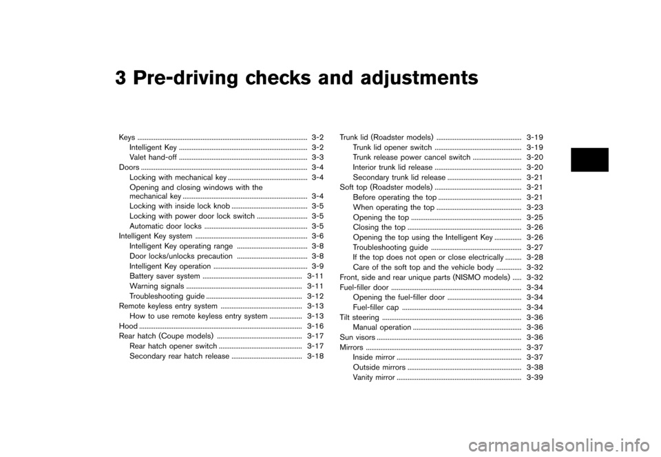 NISSAN 370Z COUPE 2017 Z34 Owners Manual �������
�> �(�G�L�W� ����� �� �� �0�R�G�H�O� �����0�< �1�,�6�6�$�1 ����=��=��� �2�0���(���=���8� �@
3 Pre-driving checks and adjustments
Keys...
...................