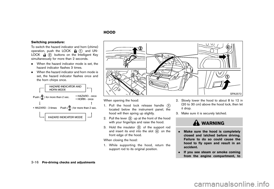 NISSAN 370Z COUPE 2017 Z34 User Guide �������
�> �(�G�L�W� ����� �� �� �0�R�G�H�O� �����0�< �1�,�6�6�$�1 ����=��=��� �2�0���(���=���8� �@
3-16Pre-driving checks and adjustments
Switching procedure:GUID-