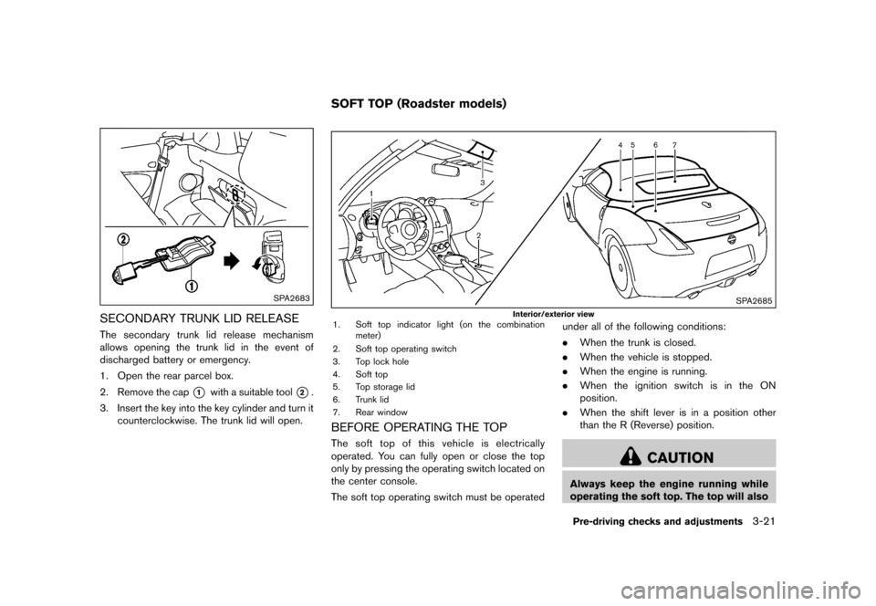 NISSAN 370Z COUPE 2017 Z34 Owners Manual �������
�> �(�G�L�W� ����� �� �� �0�R�G�H�O� �����0�< �1�,�6�6�$�1 ����=��=��� �2�0���(���=���8� �@
SPA2683
SECONDARY TRUNK LID RELEASEGUID-EDCBF6BE-C6E2-4A7D-A0F1-