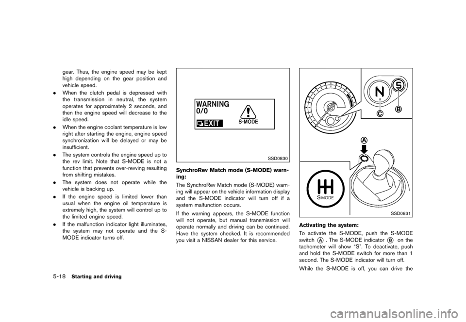 NISSAN 370Z COUPE 2017 Z34 Owners Manual �������
�> �(�G�L�W� ����� �� �� �0�R�G�H�O� �����0�< �1�,�6�6�$�1 ����=��=��� �2�0���(���=���8� �@
5-18Starting and driving
gear. Thus, the engine speed may be kep