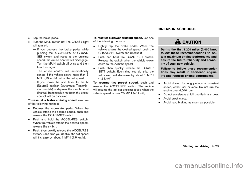 NISSAN 370Z COUPE 2017 Z34 Owners Manual �������
�> �(�G�L�W� ����� �� �� �0�R�G�H�O� �����0�< �1�,�6�6�$�1 ����=��=��� �2�0���(���=���8� �@
.Tap the brake pedal.
. Turn the MAIN switch off. The CRUISE lig