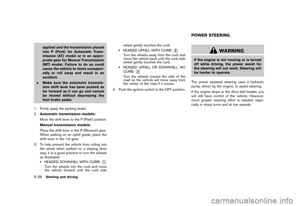 NISSAN 370Z COUPE 2017 Z34 Owners Manual �������
�> �(�G�L�W� ����� �� �� �0�R�G�H�O� �����0�< �1�,�6�6�$�1 ����=��=��� �2�0���(���=���8� �@
5-26Starting and driving
applied and the transmission placed
int