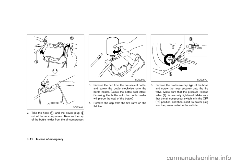 NISSAN 370Z COUPE 2017 Z34 Owners Manual �������
�> �(�G�L�W� ����� �� �� �0�R�G�H�O� �����0�< �1�,�6�6�$�1 ����=��=��� �2�0���(���=���8� �@
6-12In case of emergency
SCE0868
2. Take the hose*1and the power