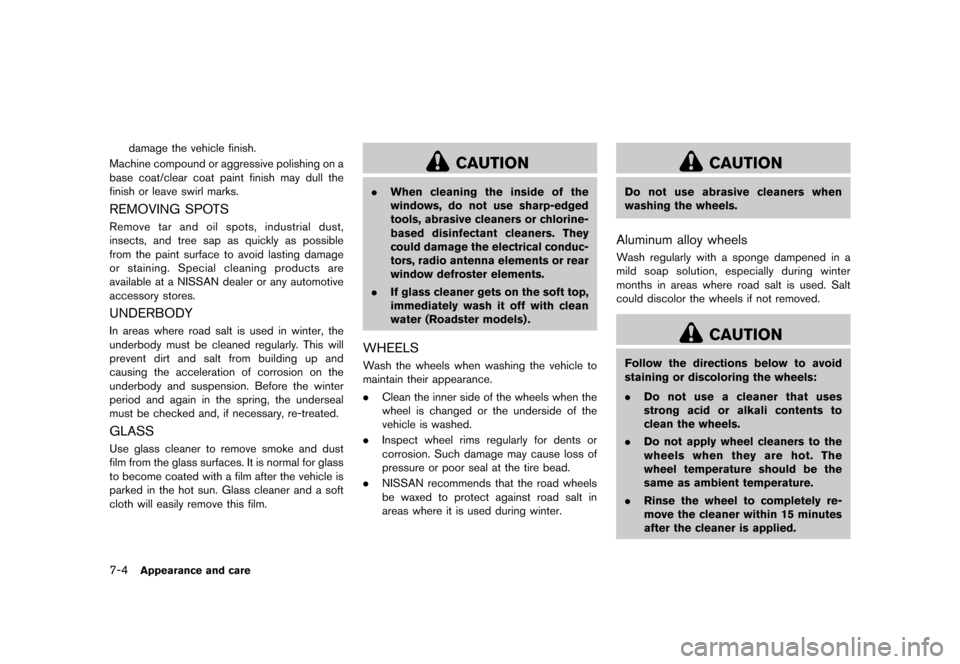 NISSAN 370Z COUPE 2017 Z34 Owners Manual �������
�> �(�G�L�W� ����� �� �� �0�R�G�H�O� �����0�< �1�,�6�6�$�1 ����=��=��� �2�0���(���=���8� �@
7-4Appearance and care
damage the vehicle finish.
Machine compou