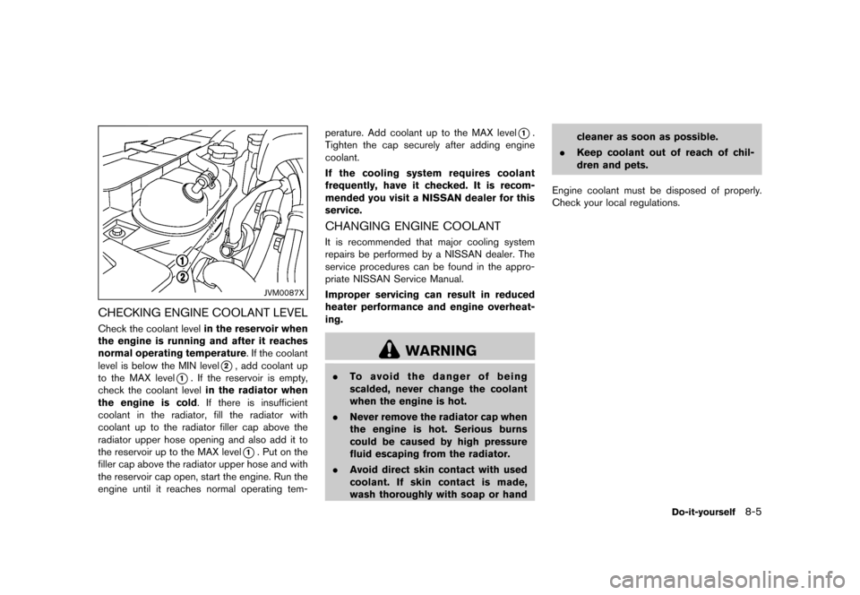 NISSAN 370Z COUPE 2017 Z34 Owners Guide �������
�> �(�G�L�W� ����� �� �� �0�R�G�H�O� �����0�< �1�,�6�6�$�1 ����=��=��� �2�0���(���=���8� �@
JVM0087X
CHECKING ENGINE COOLANT LEVELGUID-8D88E26B-6554-4240-97