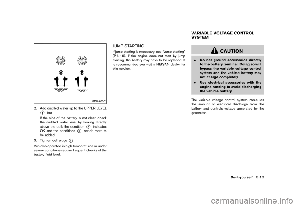 NISSAN 370Z COUPE 2017 Z34 Service Manual �������
�> �(�G�L�W� ����� �� �� �0�R�G�H�O� �����0�< �1�,�6�6�$�1 ����=��=��� �2�0���(���=���8� �@
SDI1480E
2. Add distilled water up to the UPPER LEVEL
*1line.
If