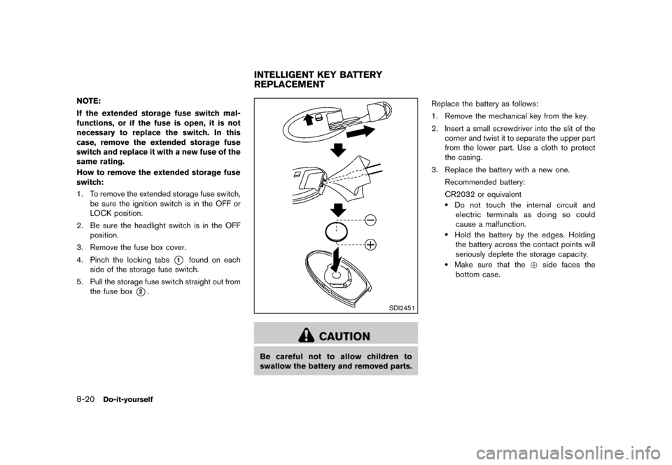 NISSAN 370Z COUPE 2017 Z34 Owners Manual �������
�> �(�G�L�W� ����� �� �� �0�R�G�H�O� �����0�< �1�,�6�6�$�1 ����=��=��� �2�0���(���=���8� �@
8-20Do-it-yourself
NOTE:
If the extended storage fuse switch mal