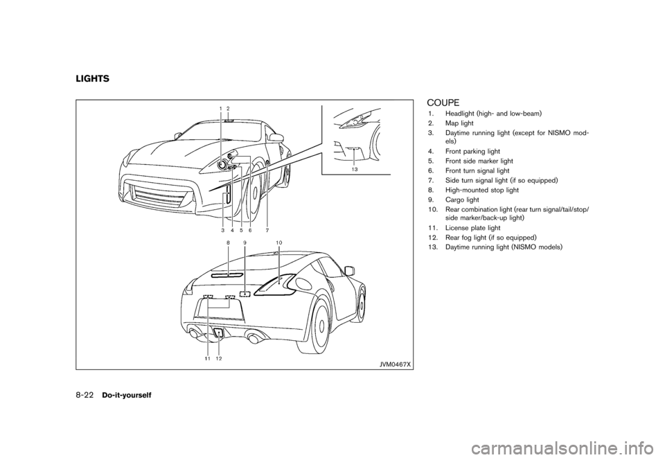 NISSAN 370Z COUPE 2017 Z34 Owners Manual �������
�> �(�G�L�W� ����� �� �� �0�R�G�H�O� �����0�< �1�,�6�6�$�1 ����=��=��� �2�0���(���=���8� �@
8-22Do-it-yourself
GUID-EB65B981-E72F-4FAC-ADF0-40E2A575A79F
JVM