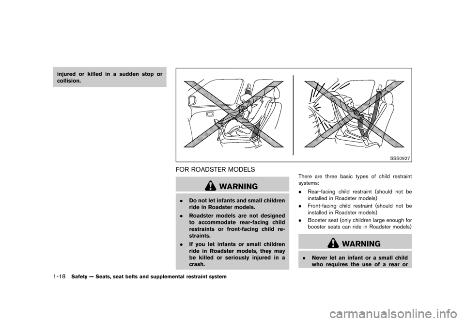 NISSAN 370Z COUPE 2017 Z34 Owners Manual ������
�> �(�G�L�W� ����� �� �� �0�R�G�H�O� �����0�< �1�,�6�6�$�1 ����=��=��� �2�0���(���=���8� �@
1-18Safety Ð Seats, seat belts and supplemental restraint system
