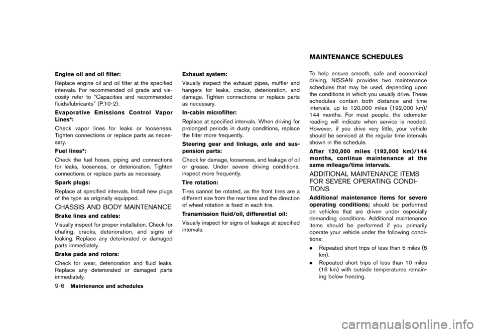 NISSAN 370Z COUPE 2017 Z34 Service Manual �������
�> �(�G�L�W� ����� �� �� �0�R�G�H�O� �����0�< �1�,�6�6�$�1 ����=��=��� �2�0���(���=���8� �@
9-6Maintenance and schedules
Engine oil and oil filter:
Replace 