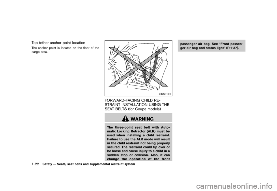 NISSAN 370Z COUPE 2017 Z34 User Guide ������
�> �(�G�L�W� ����� �� �� �0�R�G�H�O� �����0�< �1�,�6�6�$�1 ����=��=��� �2�0���(���=���8� �@
1-22Safety Ð Seats, seat belts and supplemental restraint system
