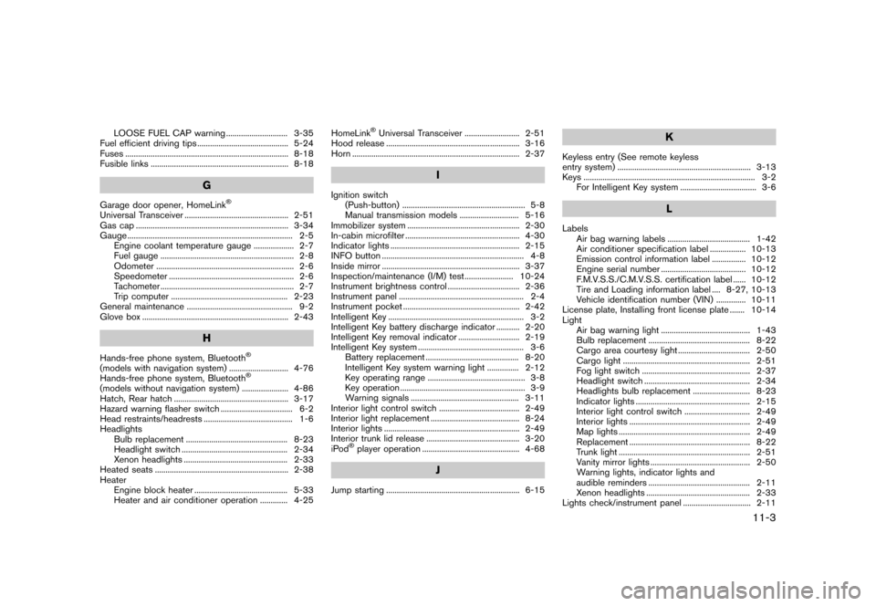 NISSAN 370Z COUPE 2017 Z34 Owners Manual �������
�> �(�G�L�W� ����� �� �� �0�R�G�H�O� �����0�< �1�,�6�6�$�1 ����=��=��� �2�0���(���=���8� �@
LOOSE FUEL CAP warning...
............................. 3-35
Fue