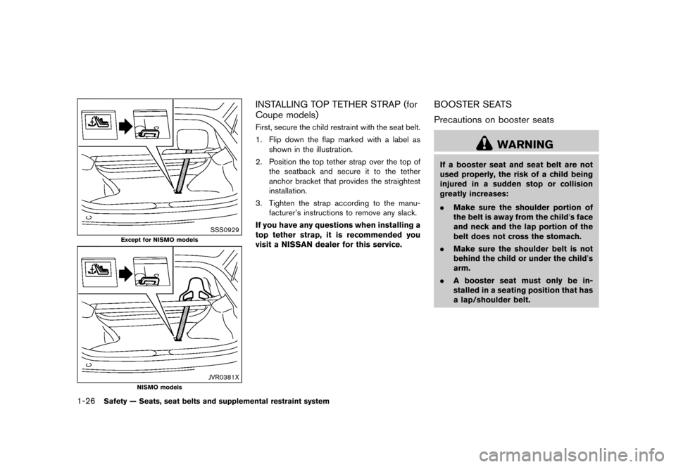 NISSAN 370Z COUPE 2017 Z34 User Guide ������
�> �(�G�L�W� ����� �� �� �0�R�G�H�O� �����0�< �1�,�6�6�$�1 ����=��=��� �2�0���(���=���8� �@
1-26Safety Ð Seats, seat belts and supplemental restraint system
