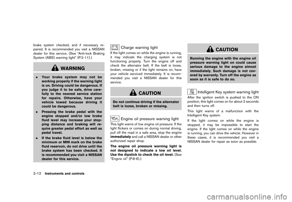 NISSAN 370Z COUPE 2017 Z34 Service Manual ������
�> �(�G�L�W� ����� �� �� �0�R�G�H�O� �����0�< �1�,�6�6�$�1 ����=��=��� �2�0���(���=���8� �@
2-12Instruments and controls
brake system checked, and if necessar