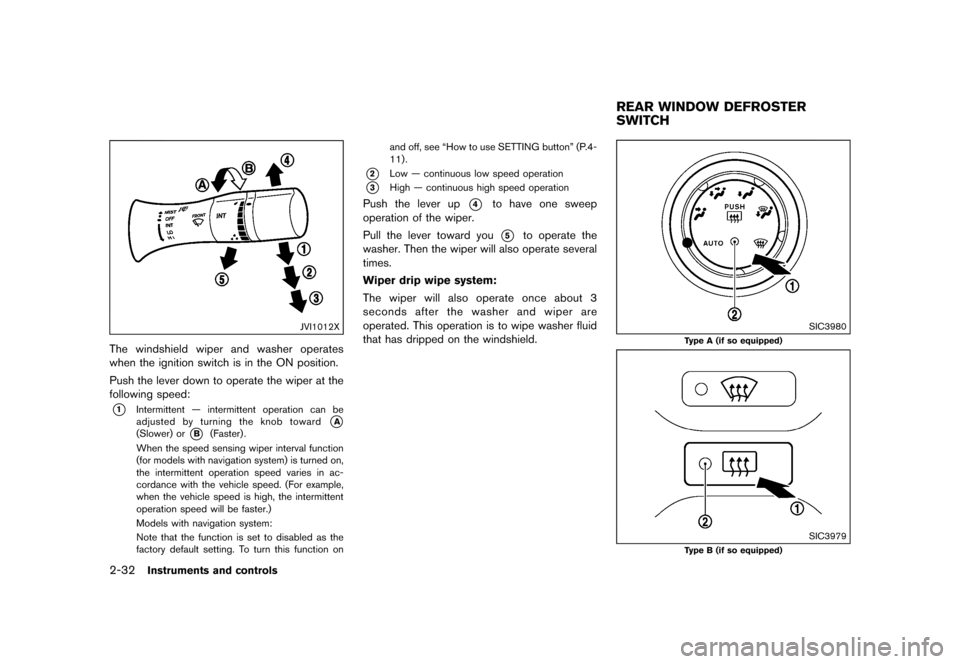 NISSAN 370Z COUPE 2017 Z34 Owners Manual �������
�> �(�G�L�W� ����� �� �� �0�R�G�H�O� �����0�< �1�,�6�6�$�1 ����=��=��� �2�0���(���=���8� �@
2-32Instruments and controls
JVI1012X
The windshield wiper and w