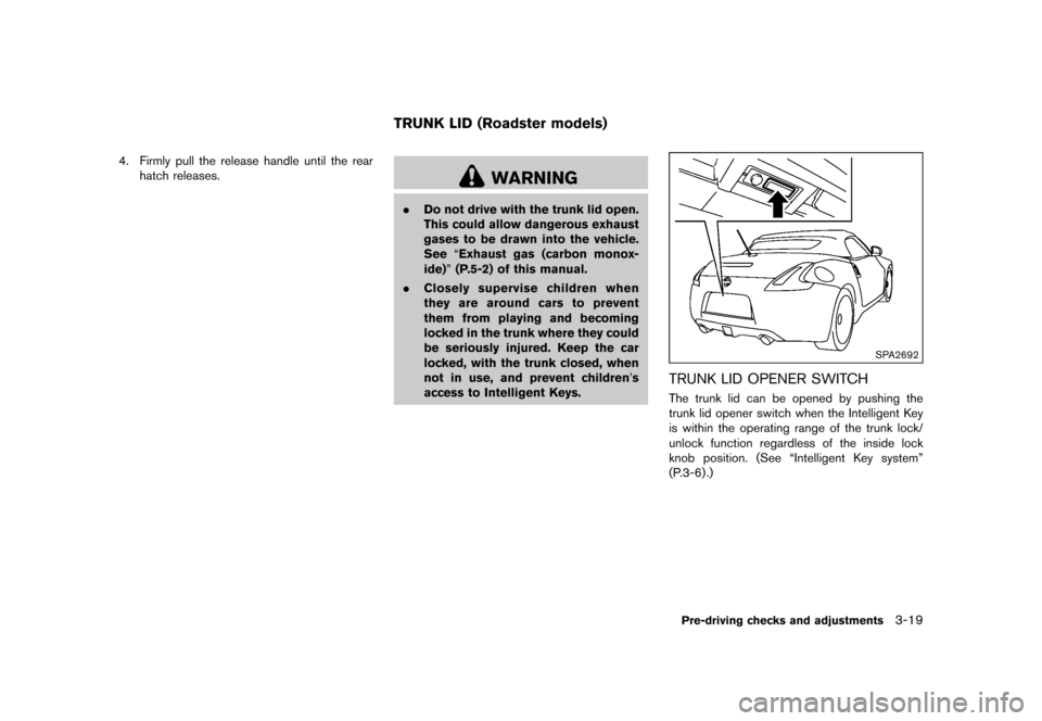 NISSAN 370Z ROADSTER 2017 Z34 Owners Manual �������
�> �(�G�L�W� ����� �� �� �0�R�G�H�O� �����0�< �1�,�6�6�$�1 ����=��=��� �2�0���(���=���8� �@
4. Firmly pull the release handle until the rearhatch releases.
