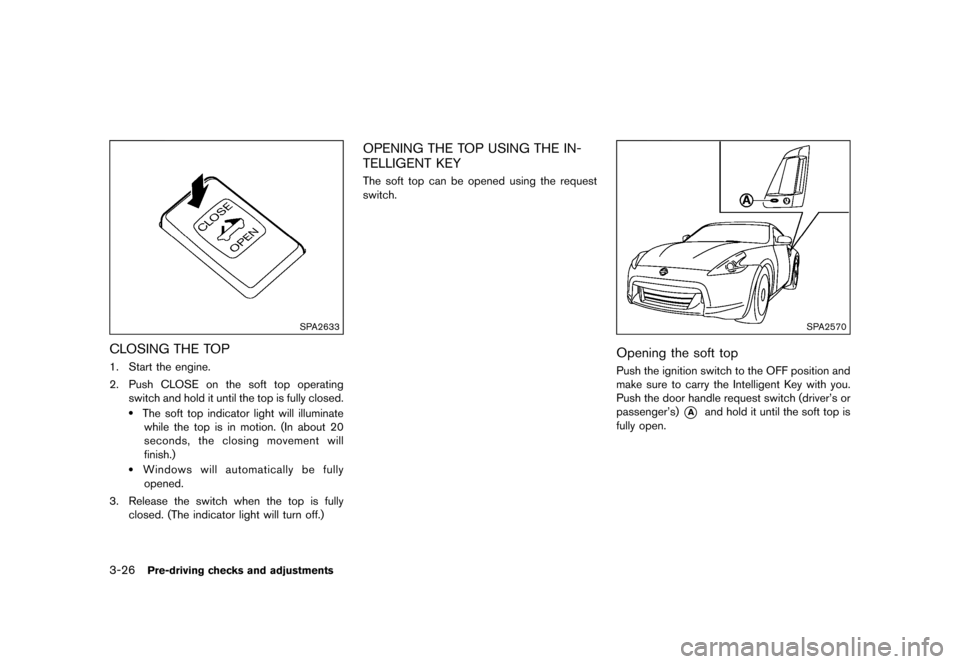 NISSAN 370Z ROADSTER 2017 Z34 Owners Manual �������
�> �(�G�L�W� ����� �� �� �0�R�G�H�O� �����0�< �1�,�6�6�$�1 ����=��=��� �2�0���(���=���8� �@
3-26Pre-driving checks and adjustments
SPA2633
CLOSING THE TOPGU