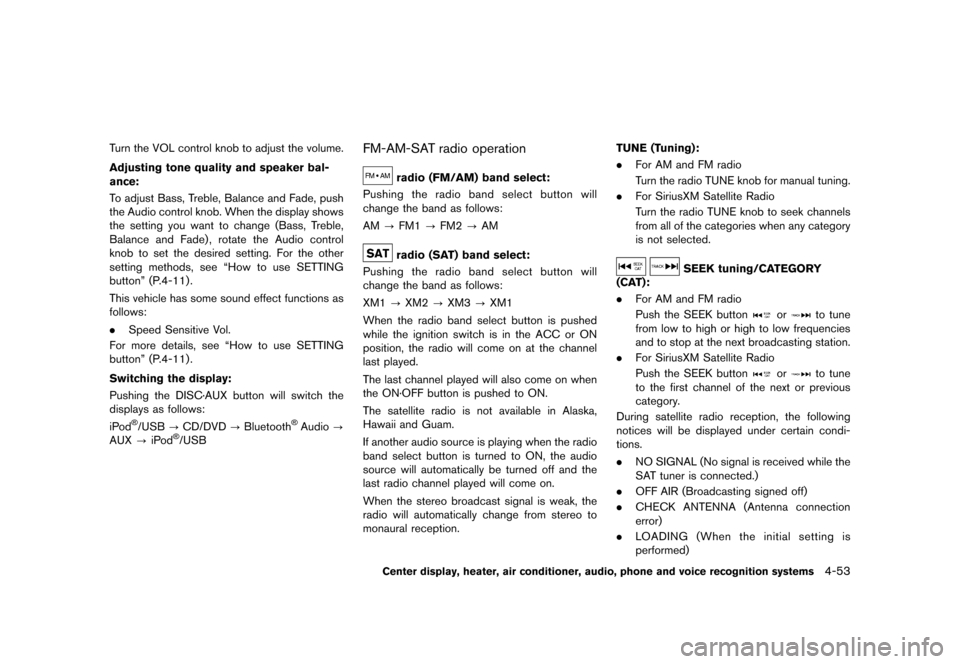 NISSAN 370Z ROADSTER 2017 Z34 Owners Manual �������
�> �(�G�L�W� ����� �� �� �0�R�G�H�O� �����0�< �1�,�6�6�$�1 ����=��=��� �2�0���(���=���8� �@
Turn the VOL control knob to adjust the volume.
Adjusting tone q