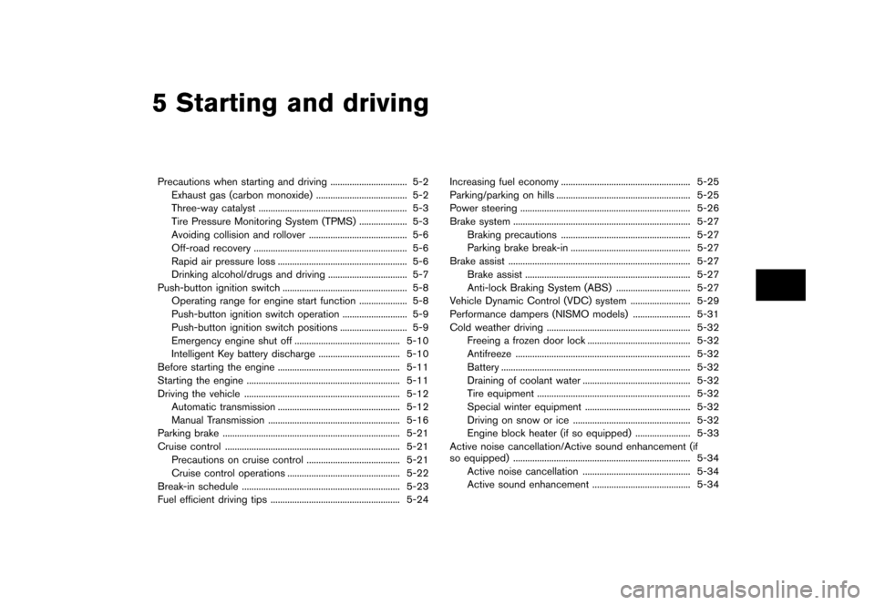 NISSAN 370Z ROADSTER 2017 Z34 Owners Manual �������
�> �(�G�L�W� ����� �� �� �0�R�G�H�O� �����0�< �1�,�6�6�$�1 ����=��=��� �2�0���(���=���8� �@
5 Starting and driving
Precautions when starting and driving...

