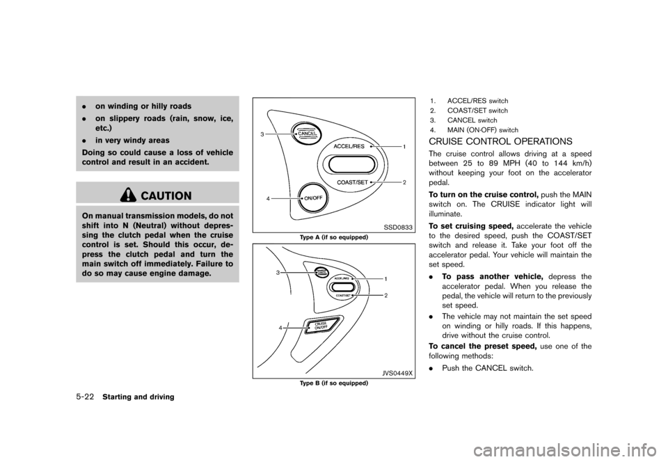 NISSAN 370Z ROADSTER 2017 Z34 Owners Manual �������
�> �(�G�L�W� ����� �� �� �0�R�G�H�O� �����0�< �1�,�6�6�$�1 ����=��=��� �2�0���(���=���8� �@
5-22Starting and driving
.on winding or hilly roads
. on slipper