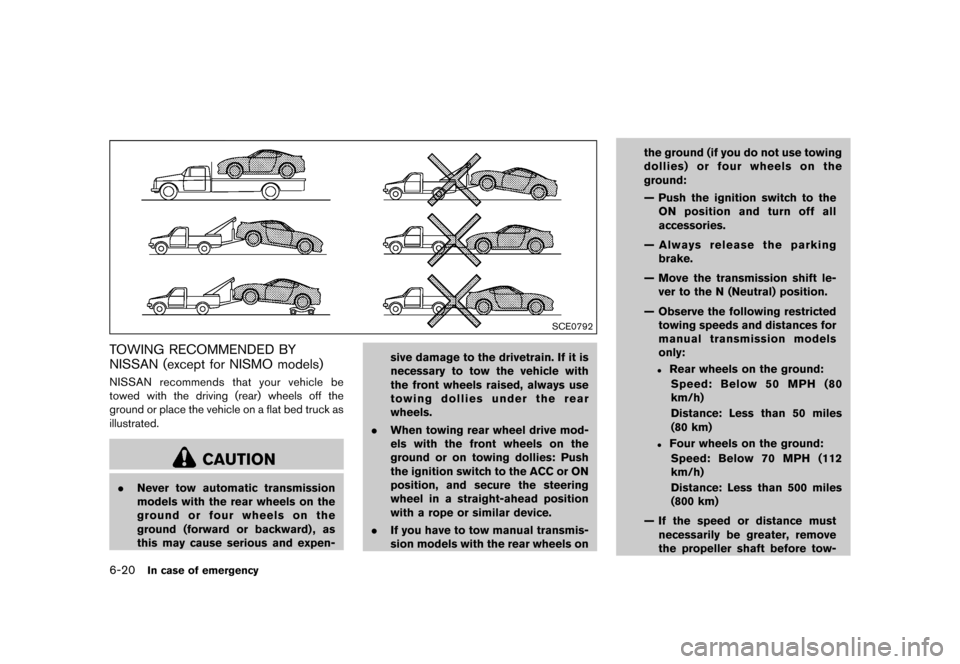 NISSAN 370Z ROADSTER 2017 Z34 Owners Manual �������
�> �(�G�L�W� ����� �� �� �0�R�G�H�O� �����0�< �1�,�6�6�$�1 ����=��=��� �2�0���(���=���8� �@
6-20In case of emergency
SCE0792
TOWING RECOMMENDED BY
NISSAN (e