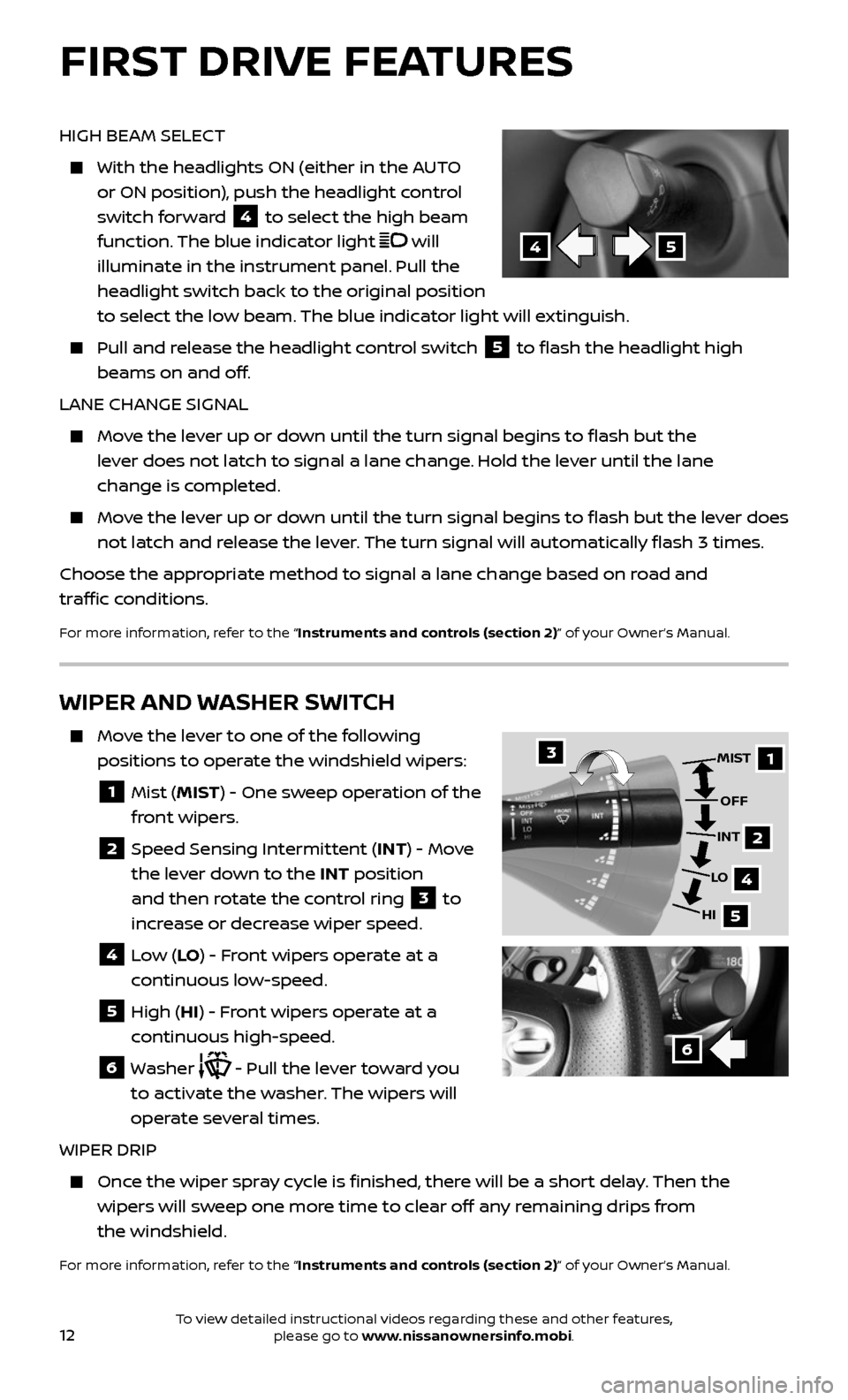 NISSAN 370Z ROADSTER 2017 Z34 Quick Reference Guide 12
HIGH BEAM SELECT
With the headlights ON (either in the AUTO
or ON position), push the headlight control
switch forward
4 to select the high beam
function. The blue indicator light
will
i NISSAN 370Z ROADSTER 2017 Z34 Quick Reference Guide 12
HIGH BEAM SELECT
With the headlights ON (either in the AUTO
or ON position), push the headlight control
switch forward
4 to select the high beam
function. The blue indicator light
will
i