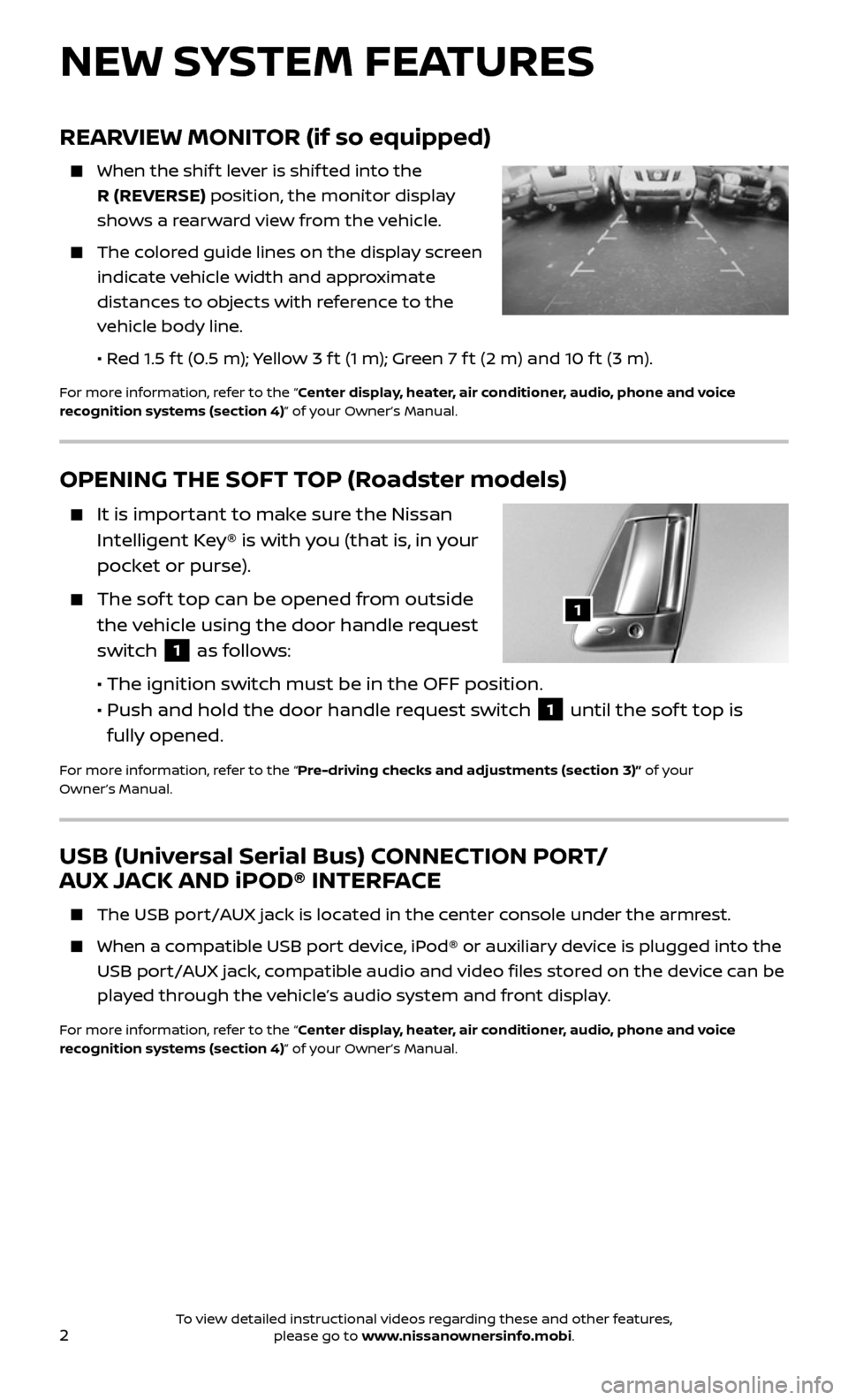NISSAN 370Z ROADSTER 2017 Z34 Quick Reference Guide 2
OPENING THE SOFT TOP (Roadster models)
It is important to make sure the Nissan
Intelligent Key® is with you (that is, in your
pocket or purse).
The soft top can be opened from outside
th NISSAN 370Z ROADSTER 2017 Z34 Quick Reference Guide 2
OPENING THE SOFT TOP (Roadster models)
It is important to make sure the Nissan
Intelligent Key® is with you (that is, in your
pocket or purse).
The soft top can be opened from outside
th