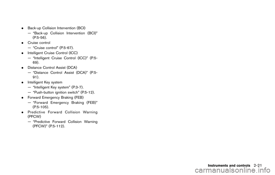 NISSAN ARMADA 2017 2.G Owners Manual .Back-up Collision Intervention (BCI)
— “Back-up Collision Intervention (BCI)”
(P.5-56) .
. Cruise control
— “Cruise control” (P.5-67) .
. Intelligent Cruise Control (ICC)
— “Intellige