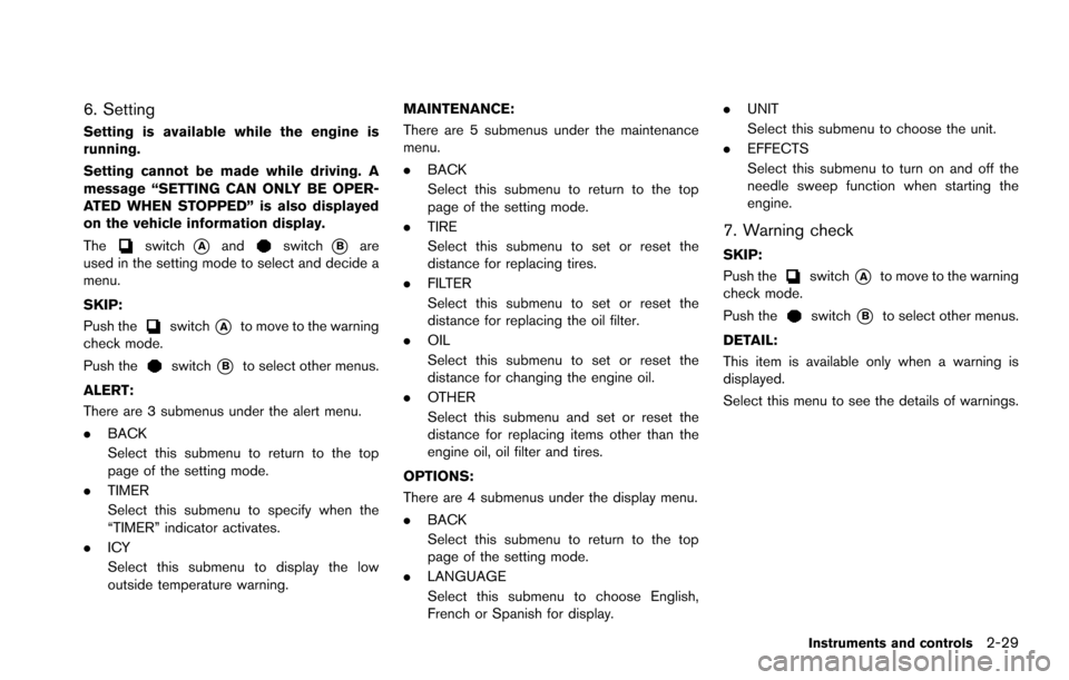 NISSAN ARMADA 2017 2.G Owners Manual 6. Setting
Setting is available while the engine is
running.
Setting cannot be made while driving. A
message “SETTING CAN ONLY BE OPER-
ATED WHEN STOPPED” is also displayed
on the vehicle informat NISSAN ARMADA 2017 2.G Owners Manual 6. Setting
Setting is available while the engine is
running.
Setting cannot be made while driving. A
message “SETTING CAN ONLY BE OPER-
ATED WHEN STOPPED” is also displayed
on the vehicle informat