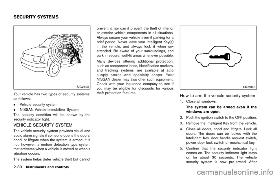 NISSAN ARMADA 2017 2.G Owners Manual 2-30Instruments and controls
SIC2133
Your vehicle has two types of security systems,
as follows:
.Vehicle security system
. NISSAN Vehicle Immobilizer System
The security condition will be shown by th