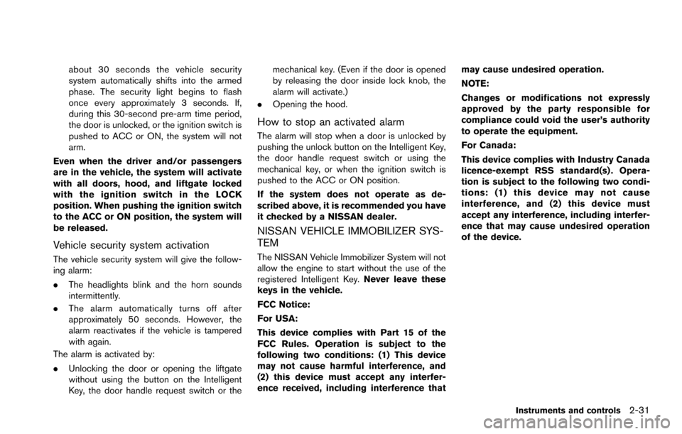 NISSAN ARMADA 2017 2.G Owners Guide about 30 seconds the vehicle security
system automatically shifts into the armed
phase. The security light begins to flash
once every approximately 3 seconds. If,
during this 30-second pre-arm time pe
