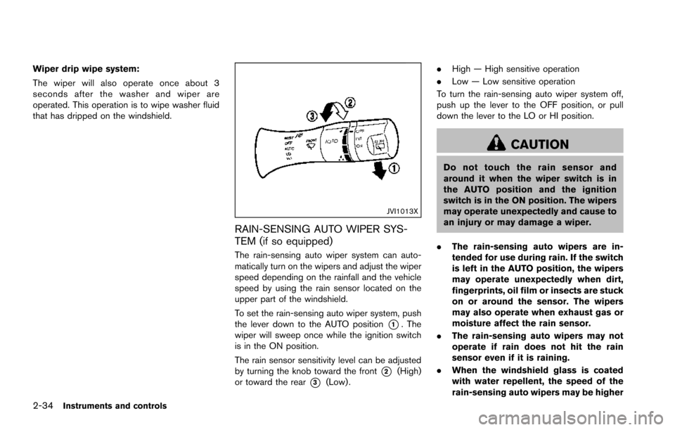 NISSAN ARMADA 2017 2.G Owners Manual 2-34Instruments and controls
Wiper drip wipe system:
The wiper will also operate once about 3
seconds after the washer and wiper are
operated. This operation is to wipe washer fluid
that has dripped o NISSAN ARMADA 2017 2.G Owners Manual 2-34Instruments and controls
Wiper drip wipe system:
The wiper will also operate once about 3
seconds after the washer and wiper are
operated. This operation is to wipe washer fluid
that has dripped o