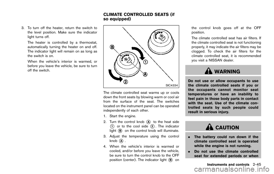 NISSAN ARMADA 2017 2.G Owners Manual 3. To turn off the heater, return the switch tothe level position. Make sure the indicator
light turns off.
The heater is controlled by a thermostat,
automatically turning the heater on and off.
The i NISSAN ARMADA 2017 2.G Owners Manual 3. To turn off the heater, return the switch tothe level position. Make sure the indicator
light turns off.
The heater is controlled by a thermostat,
automatically turning the heater on and off.
The i