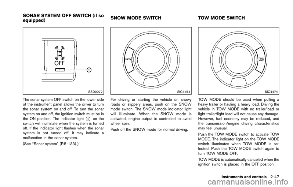 NISSAN ARMADA 2017 2.G Owners Manual SSD0972
The sonar system OFF switch on the lower side
of the instrument panel allows the driver to turn
the sonar system on and off. To turn the sonar
system on and off, the ignition switch must be in NISSAN ARMADA 2017 2.G Owners Manual SSD0972
The sonar system OFF switch on the lower side
of the instrument panel allows the driver to turn
the sonar system on and off. To turn the sonar
system on and off, the ignition switch must be in