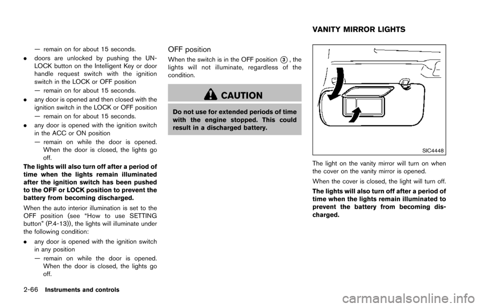 NISSAN ARMADA 2017 2.G Owners Manual 2-66Instruments and controls
— remain on for about 15 seconds.
. doors are unlocked by pushing the UN-
LOCK button on the Intelligent Key or door
handle request switch with the ignition
switch in th NISSAN ARMADA 2017 2.G Owners Manual 2-66Instruments and controls
— remain on for about 15 seconds.
. doors are unlocked by pushing the UN-
LOCK button on the Intelligent Key or door
handle request switch with the ignition
switch in th