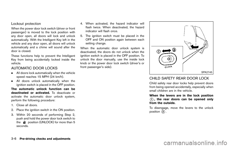 NISSAN ARMADA 2017 2.G Owners Manual 3-6Pre-driving checks and adjustments
Lockout protection
When the power door lock switch (driver or front
passenger) is moved to the lock position with
any door open, all doors will lock and unlock
au NISSAN ARMADA 2017 2.G Owners Manual 3-6Pre-driving checks and adjustments
Lockout protection
When the power door lock switch (driver or front
passenger) is moved to the lock position with
any door open, all doors will lock and unlock
au