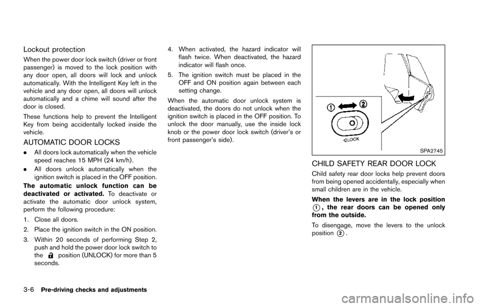 NISSAN ARMADA 2017 2.G Service Manual 3-6Pre-driving checks and adjustments
Lockout protection
When the power door lock switch (driver or front
passenger) is moved to the lock position with
any door open, all doors will lock and unlock
au