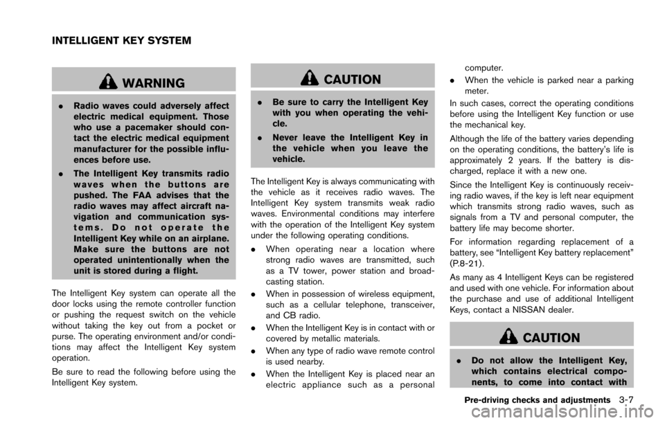 NISSAN ARMADA 2017 2.G Owners Manual WARNING
.Radio waves could adversely affect
electric medical equipment. Those
who use a pacemaker should con-
tact the electric medical equipment
manufacturer for the possible influ-
ences before use. NISSAN ARMADA 2017 2.G Owners Manual WARNING
.Radio waves could adversely affect
electric medical equipment. Those
who use a pacemaker should con-
tact the electric medical equipment
manufacturer for the possible influ-
ences before use.